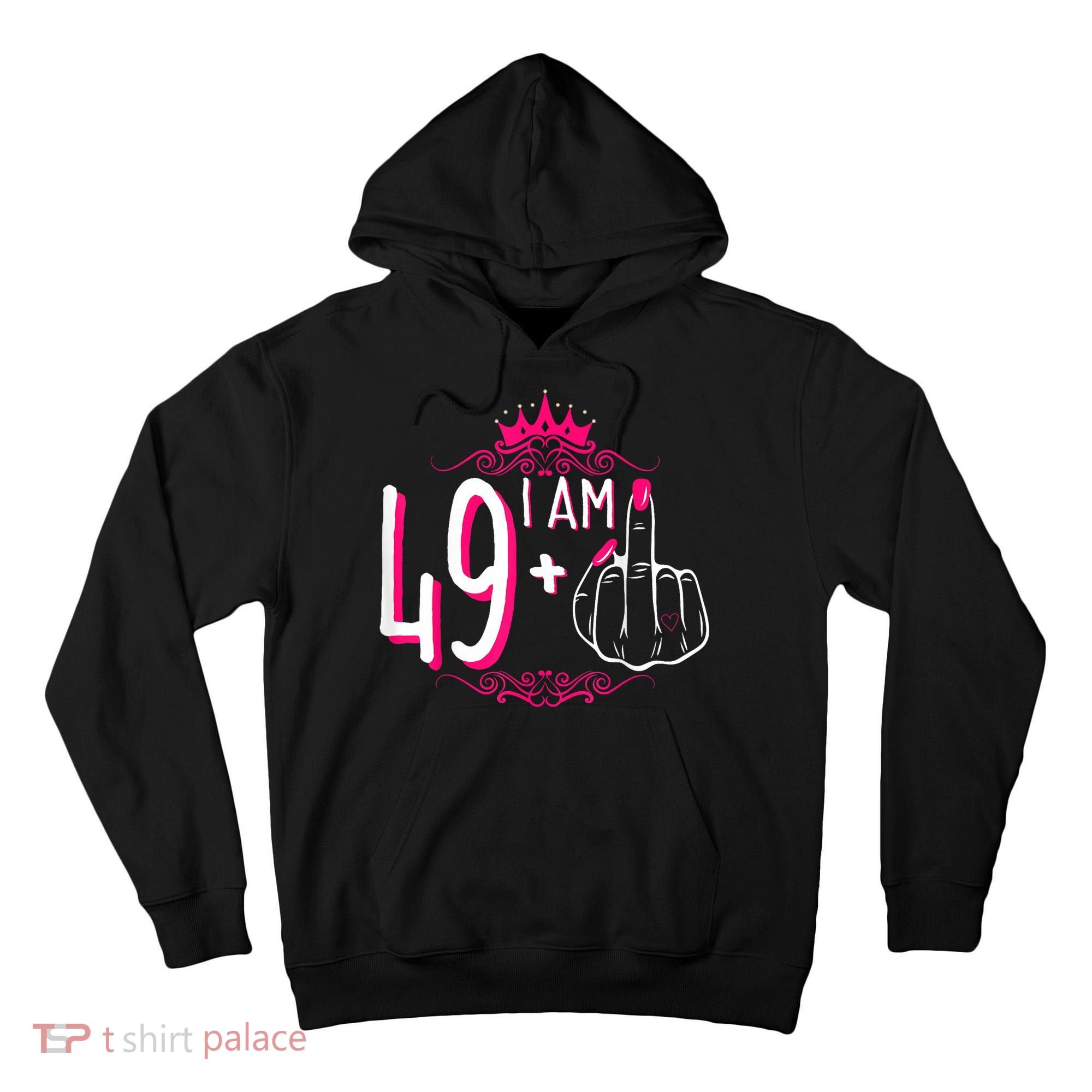 I Am 49 Plus 1 Middle Finger 49th Women Birthday Funny Tall Hoodie