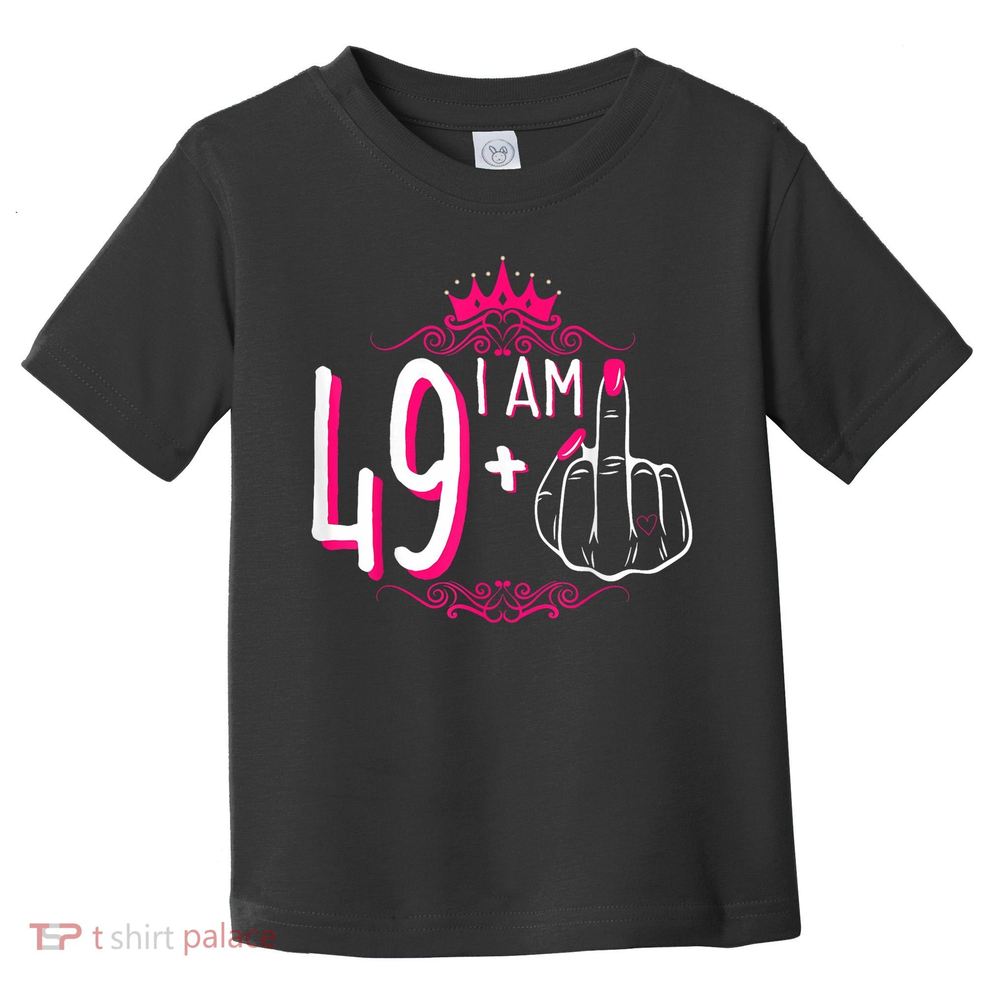 I Am 49 Plus 1 Middle Finger 49th Women Birthday Funny Toddler T-Shirt