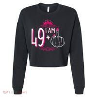 I Am 49 Plus 1 Middle Finger 49th Women Birthday Funny Cropped Pullover Crew thumb 0