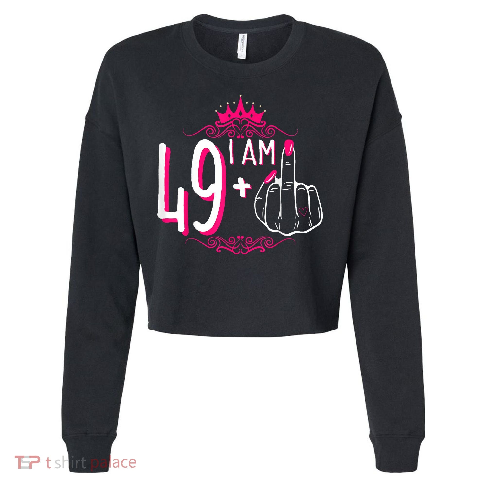 I Am 49 Plus 1 Middle Finger 49th Women Birthday Funny Cropped Pullover Crew