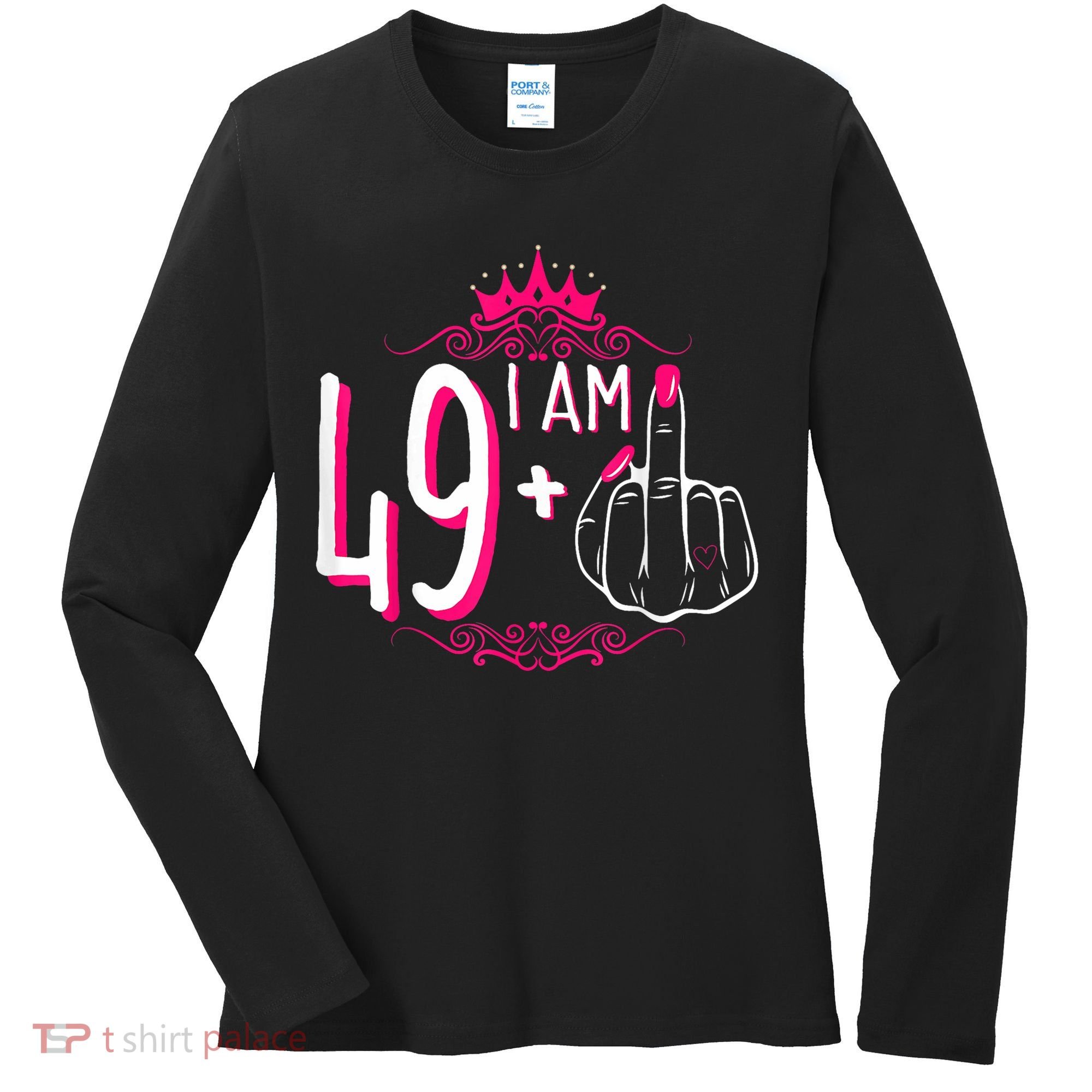 I Am 49 Plus 1 Middle Finger 49th Women Birthday Funny Women's Long Sleeve Shirt