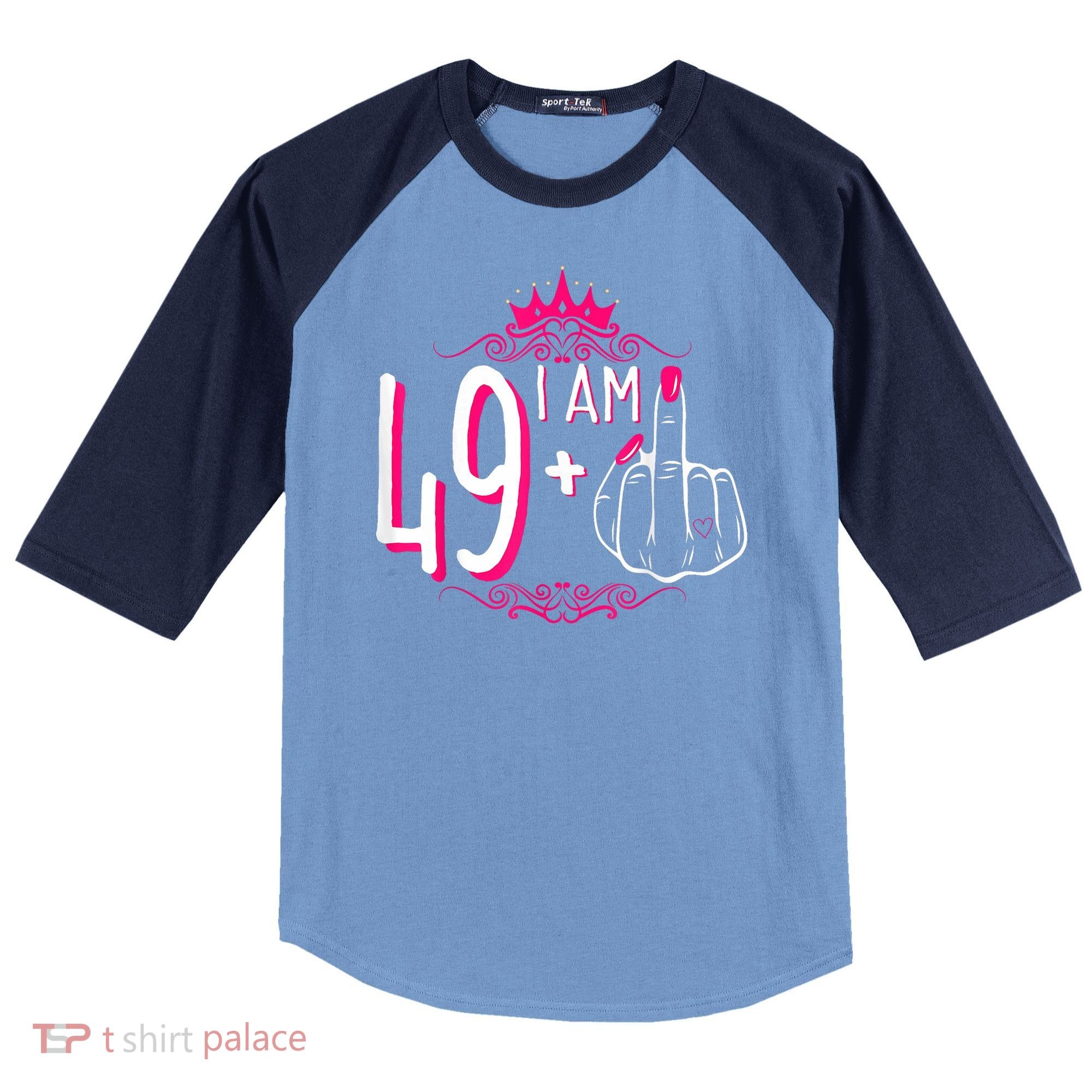 I Am 49 Plus 1 Middle Finger 49th Women Birthday Funny Raglan Baseball Sleeve Shirt