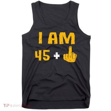 I Am 45 Plus 1 Middle Finger 46th Birthday Gift 46 Years Old Tank Top