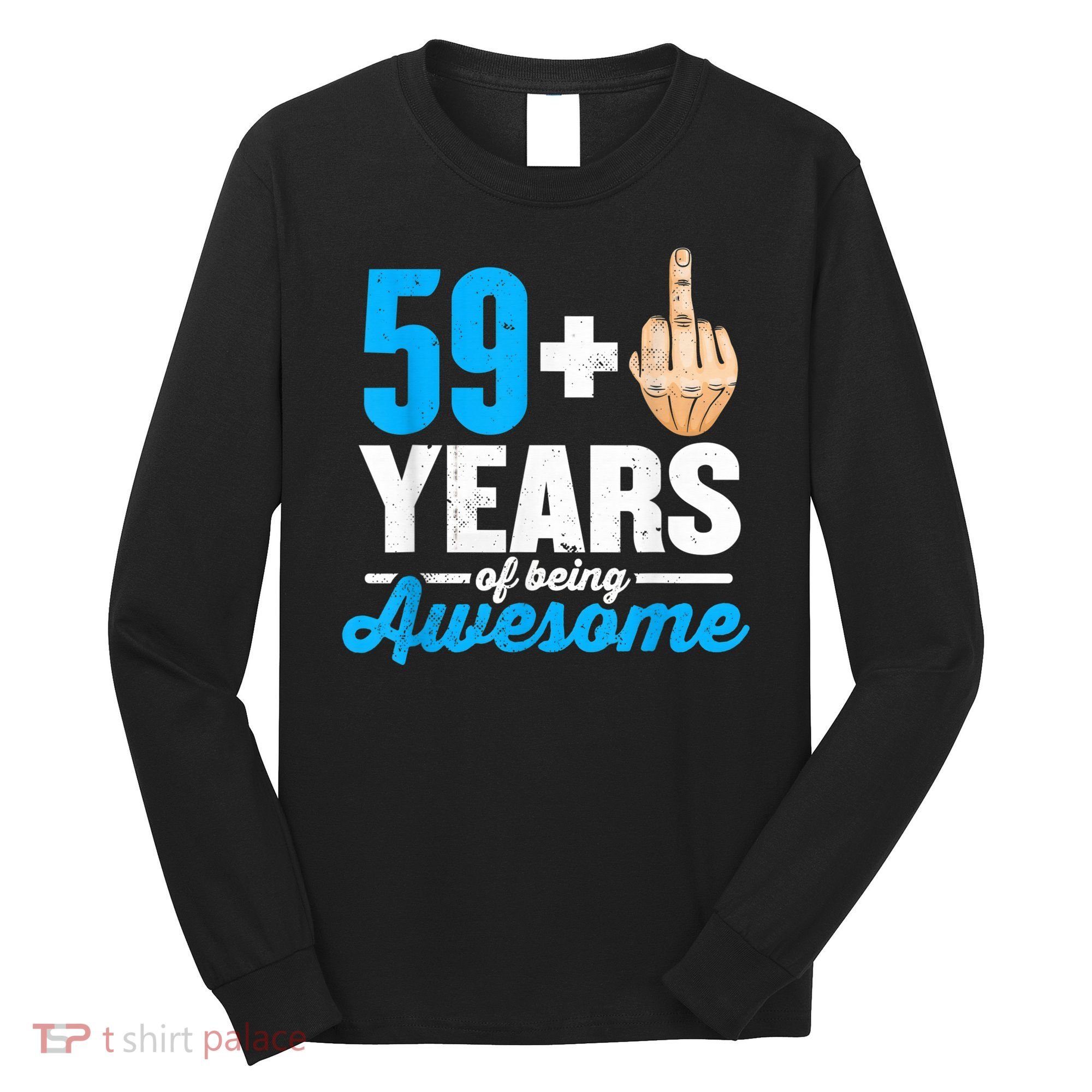 I am 59 plus 1 middle finger for a 60th Birthday Long Sleeve Shirt