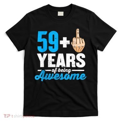 I am 59 plus 1 middle finger for a 60th Birthday T-Shirt
