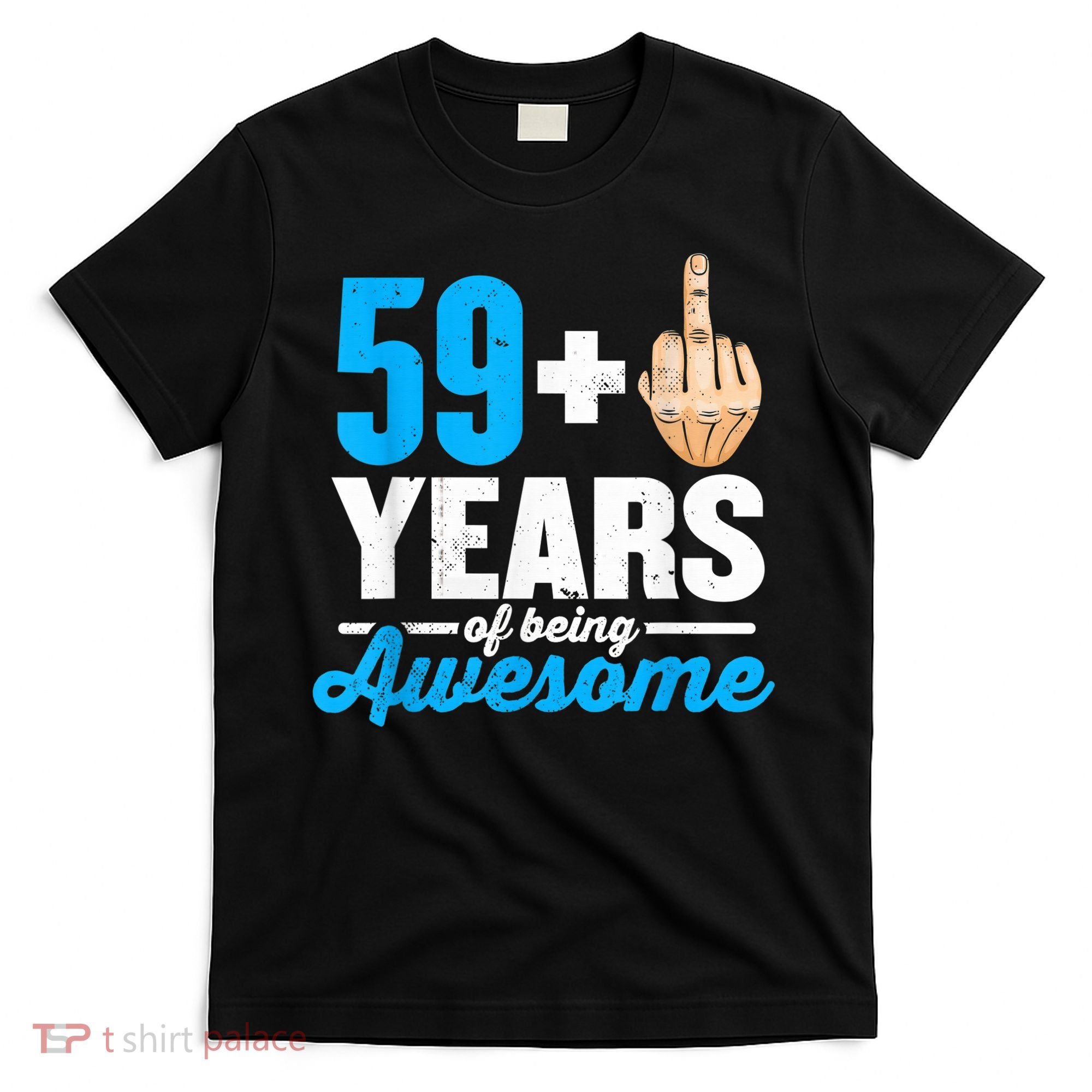 I am 59 plus 1 middle finger for a 60th Birthday T-Shirt