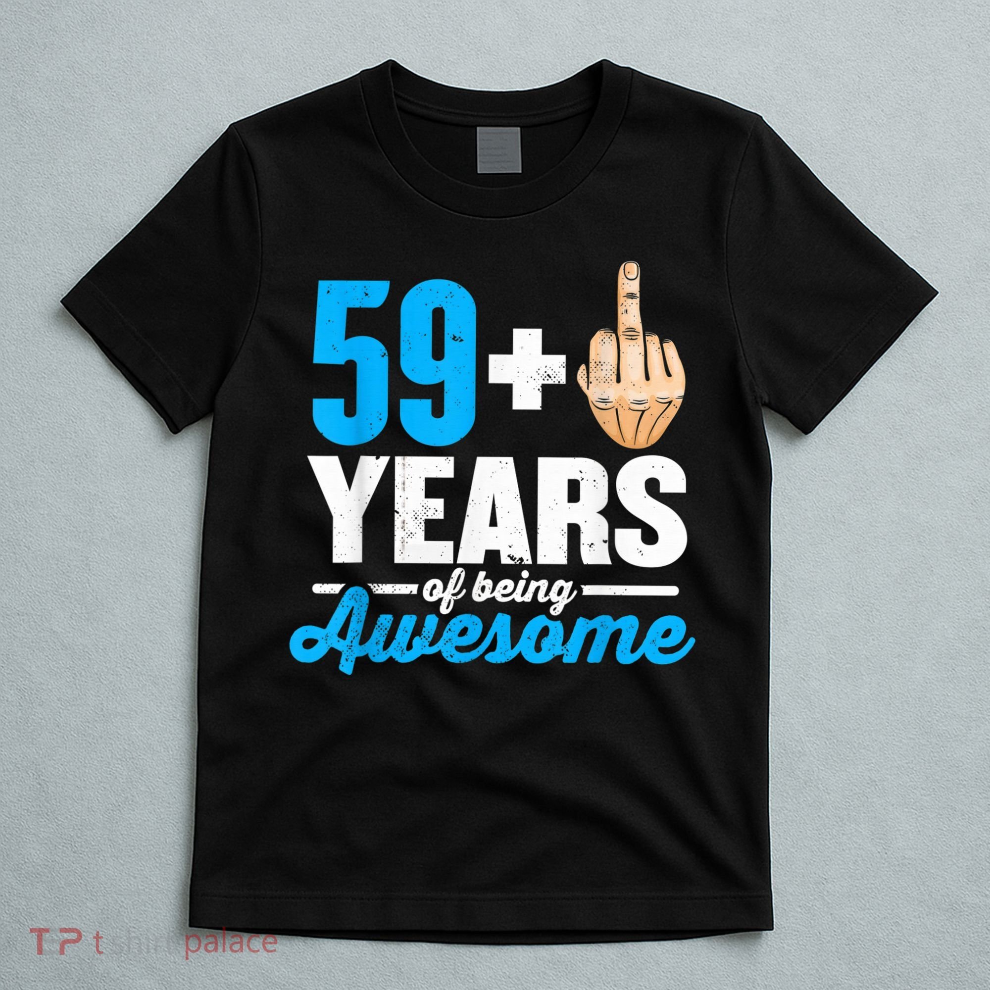 I am 59 plus 1 middle finger for a 60th Birthday T-Shirt
