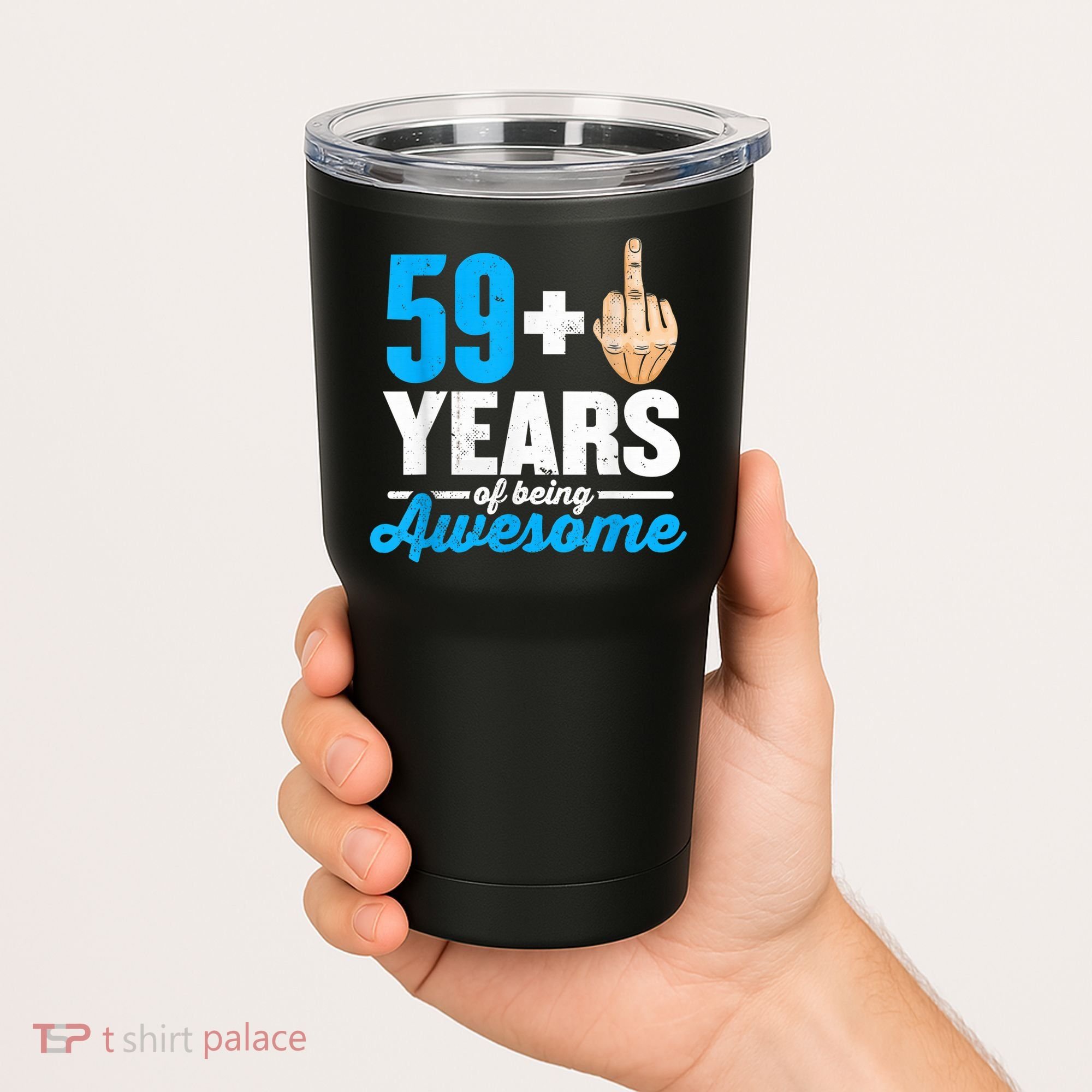 I am 59 plus 1 middle finger for a 60th Birthday Tumbler