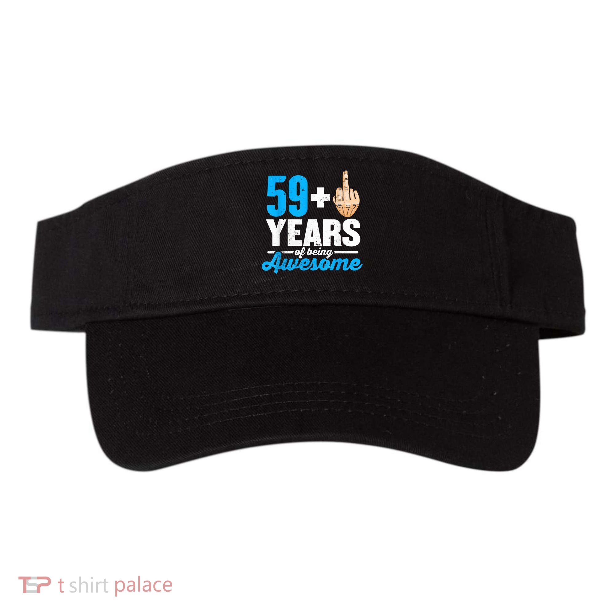 I am 59 plus 1 middle finger for a 60th Birthday Visor