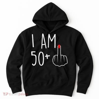 I Am 50 Plus 1 Middle Finger For A 51st Birthday Hoodie