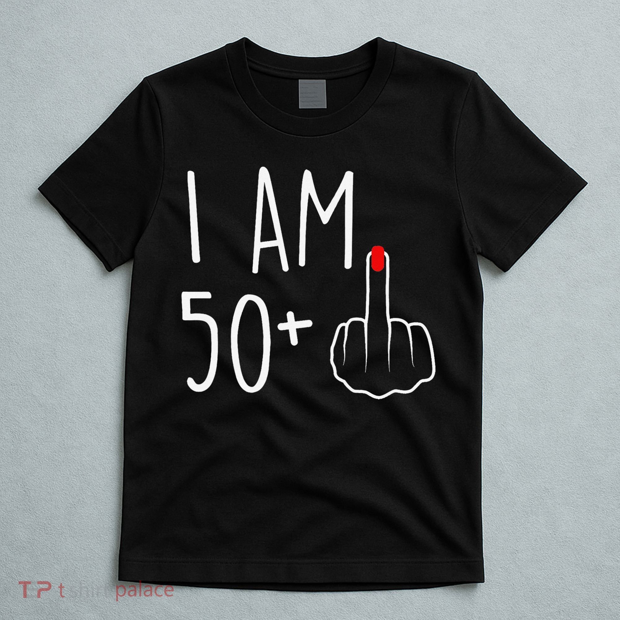 I Am 50 Plus 1 Middle Finger For A 51st Birthday T-Shirt