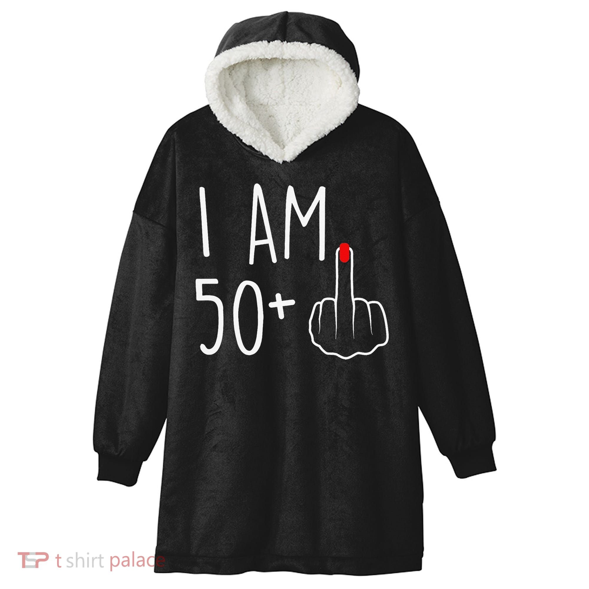 I Am 50 Plus 1 Middle Finger For A 51st Birthday Hooded Wearable Blanket