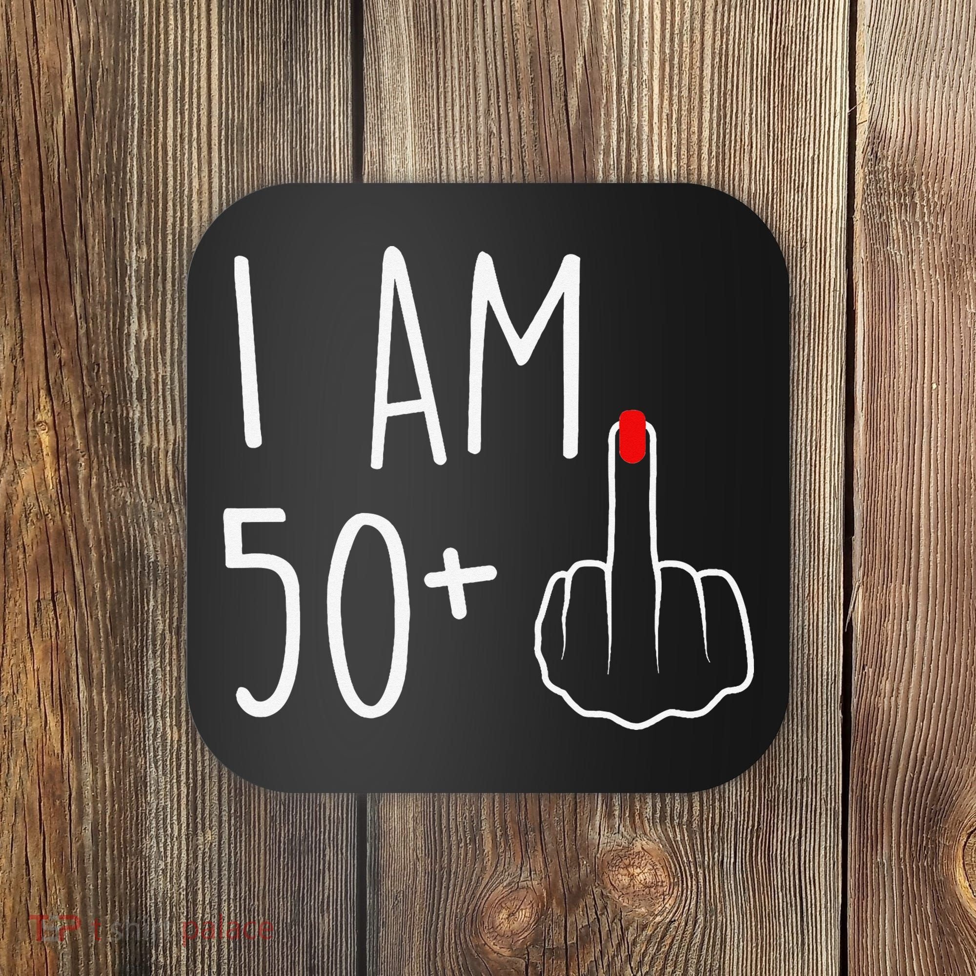 I Am 50 Plus 1 Middle Finger For A 51st Birthday Coaster