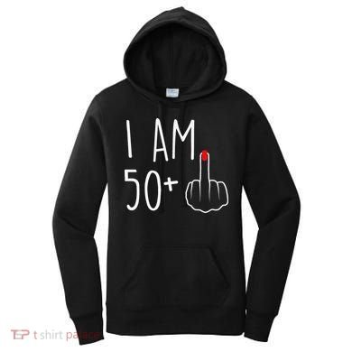 I Am 50 Plus 1 Middle Finger For A 51st Birthday Women's Hoodie