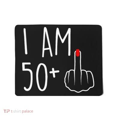 I Am 50 Plus 1 Middle Finger For A 51st Birthday Mousepad