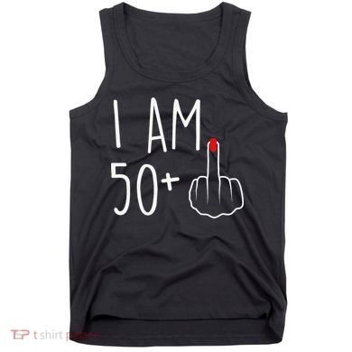 I Am 50 Plus 1 Middle Finger For A 51st Birthday Tank Top
