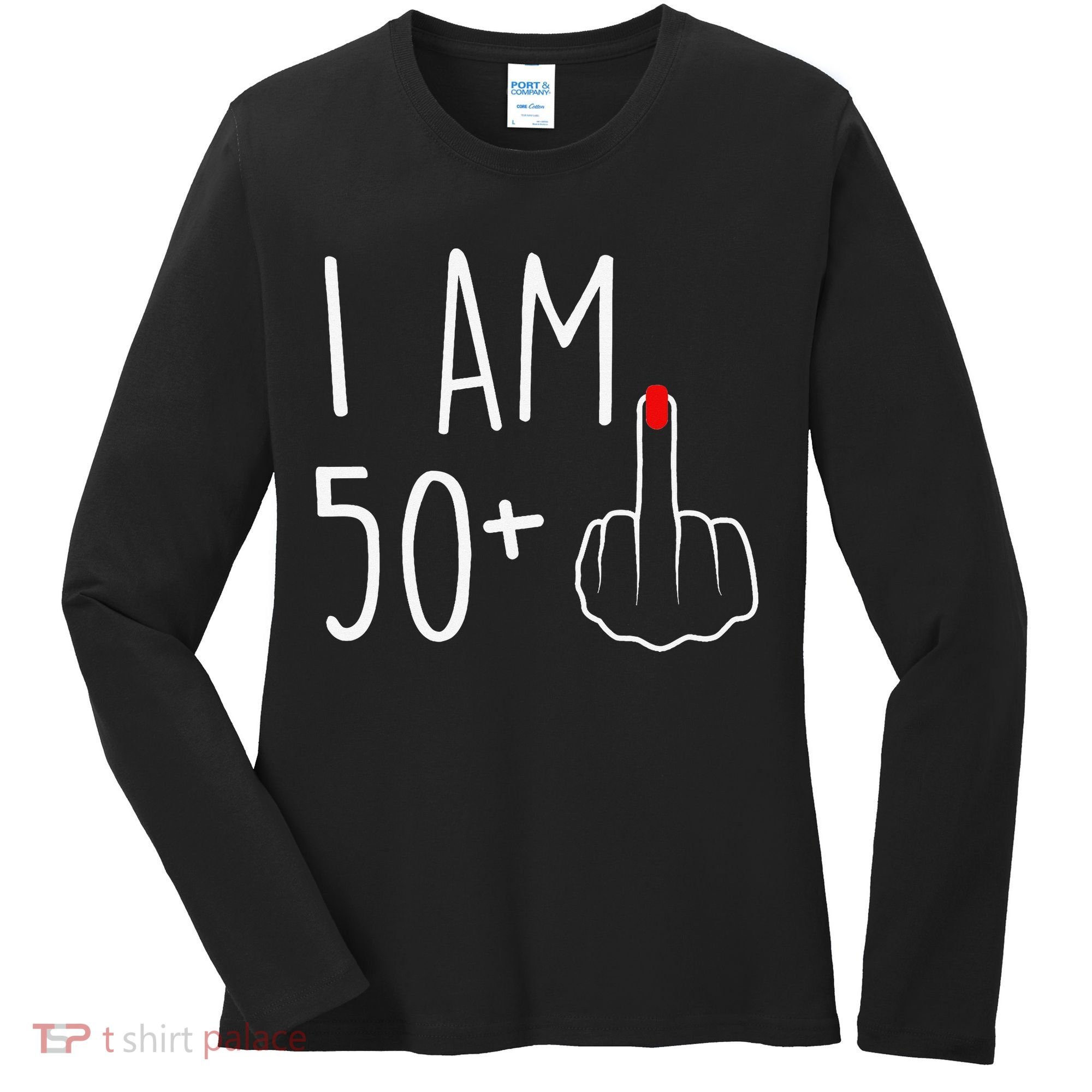 I Am 50 Plus 1 Middle Finger For A 51st Birthday Women's Long Sleeve Shirt