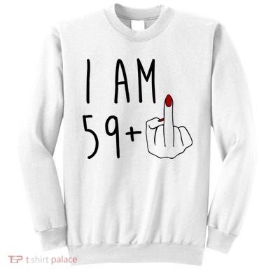 I Am 59 Plus Middle Finger Funny 60th Birthday Sweatshirt