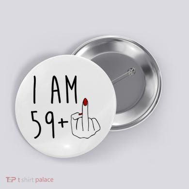 I Am 59 Plus Middle Finger Funny 60th Birthday Button