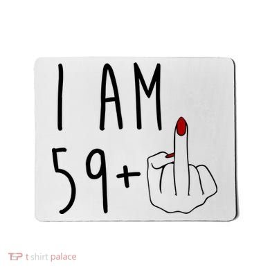 I Am 59 Plus Middle Finger Funny 60th Birthday Mousepad