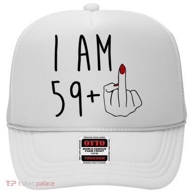 I Am 59 Plus Middle Finger Funny 60th Birthday Hat