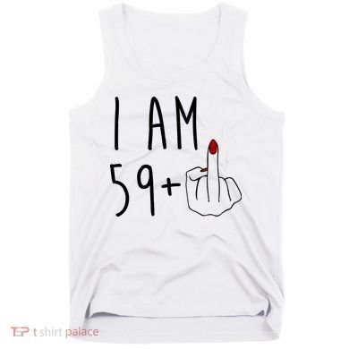 I Am 59 Plus Middle Finger Funny 60th Birthday Tank Top