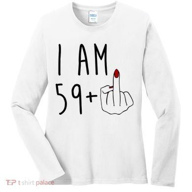 I Am 59 Plus Middle Finger Funny 60th Birthday Women's Long Sleeve Shirt