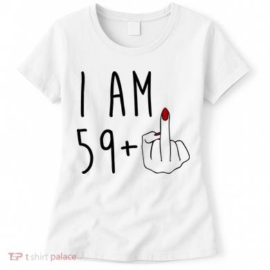 I Am 59 Plus Middle Finger Funny 60th Birthday Women's T-Shirt