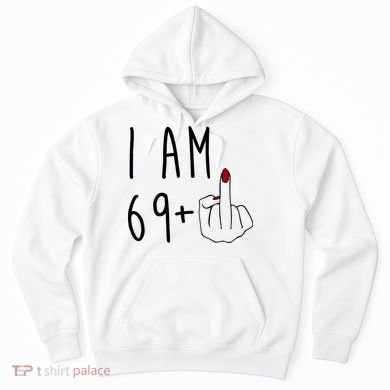 I Am 69 Plus Middle Finger Funny 70th Birthday Hoodie