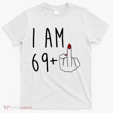 I Am 69 Plus Middle Finger Funny 70th Birthday T-Shirt