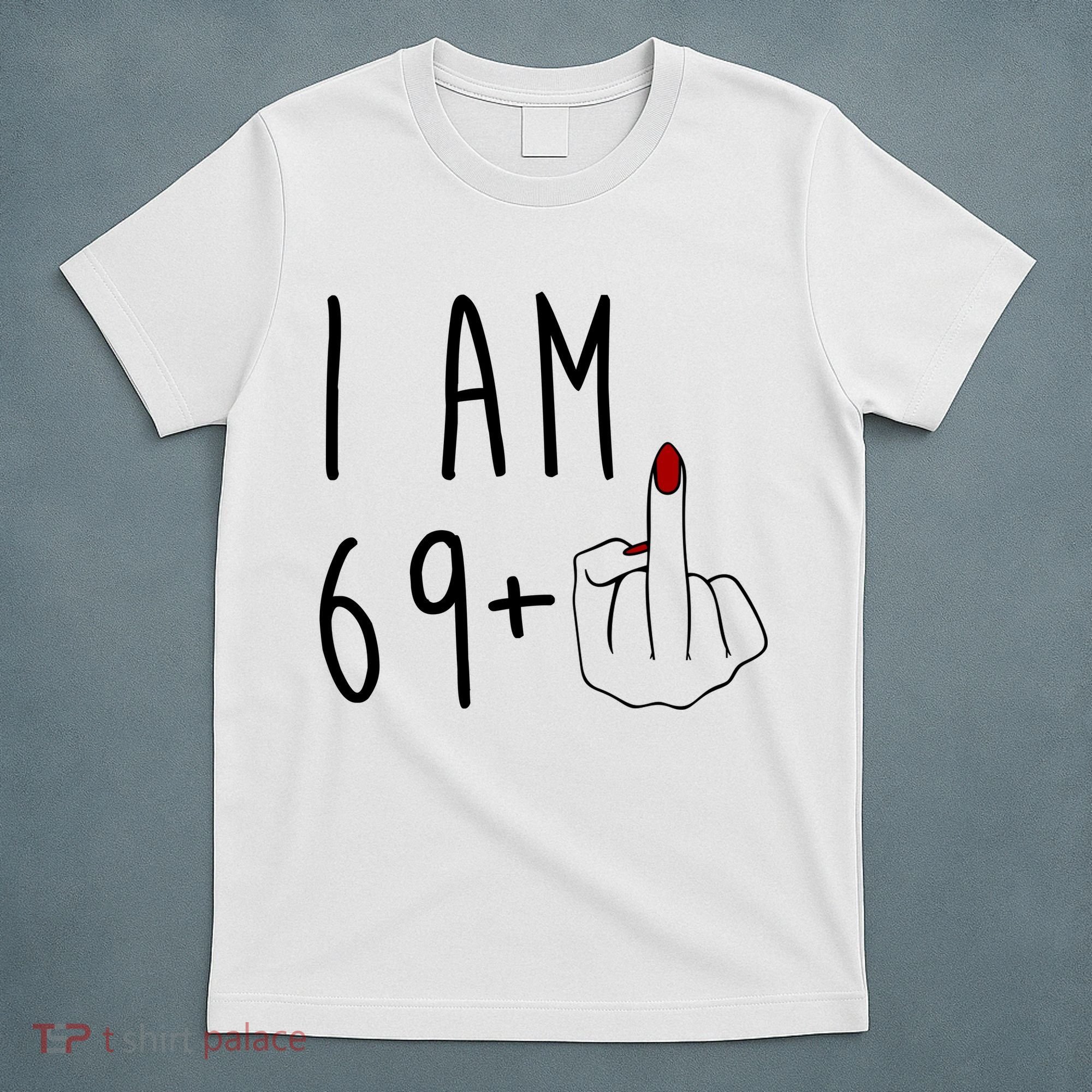 I Am 69 Plus Middle Finger Funny 70th Birthday T-Shirt