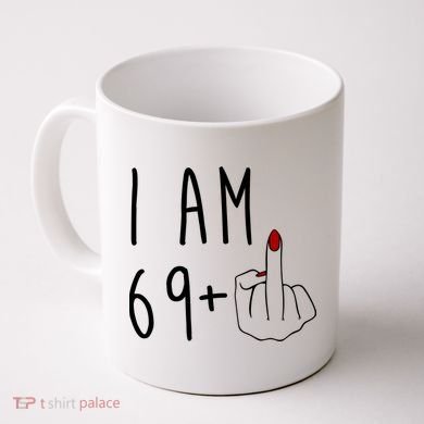 I Am 69 Plus Middle Finger Funny 70th Birthday Coffee Mug