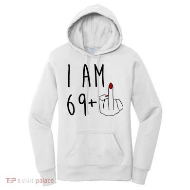 I Am 69 Plus Middle Finger Funny 70th Birthday Women's Hoodie