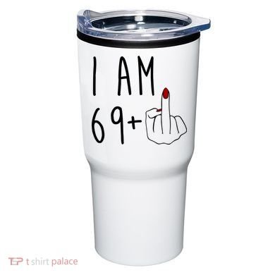 I Am 69 Plus Middle Finger Funny 70th Birthday Tumbler