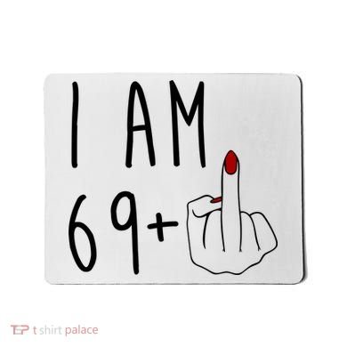 I Am 69 Plus Middle Finger Funny 70th Birthday Mousepad