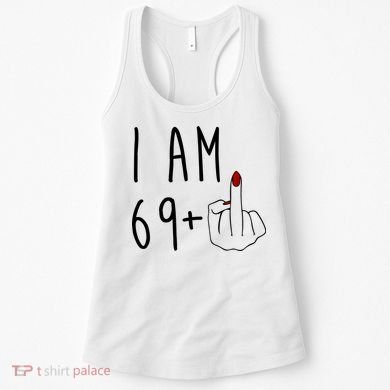 I Am 69 Plus Middle Finger Funny 70th Birthday Women's Tank Top