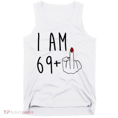 I Am 69 Plus Middle Finger Funny 70th Birthday Tank Top