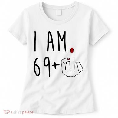 I Am 69 Plus Middle Finger Funny 70th Birthday Women's T-Shirt