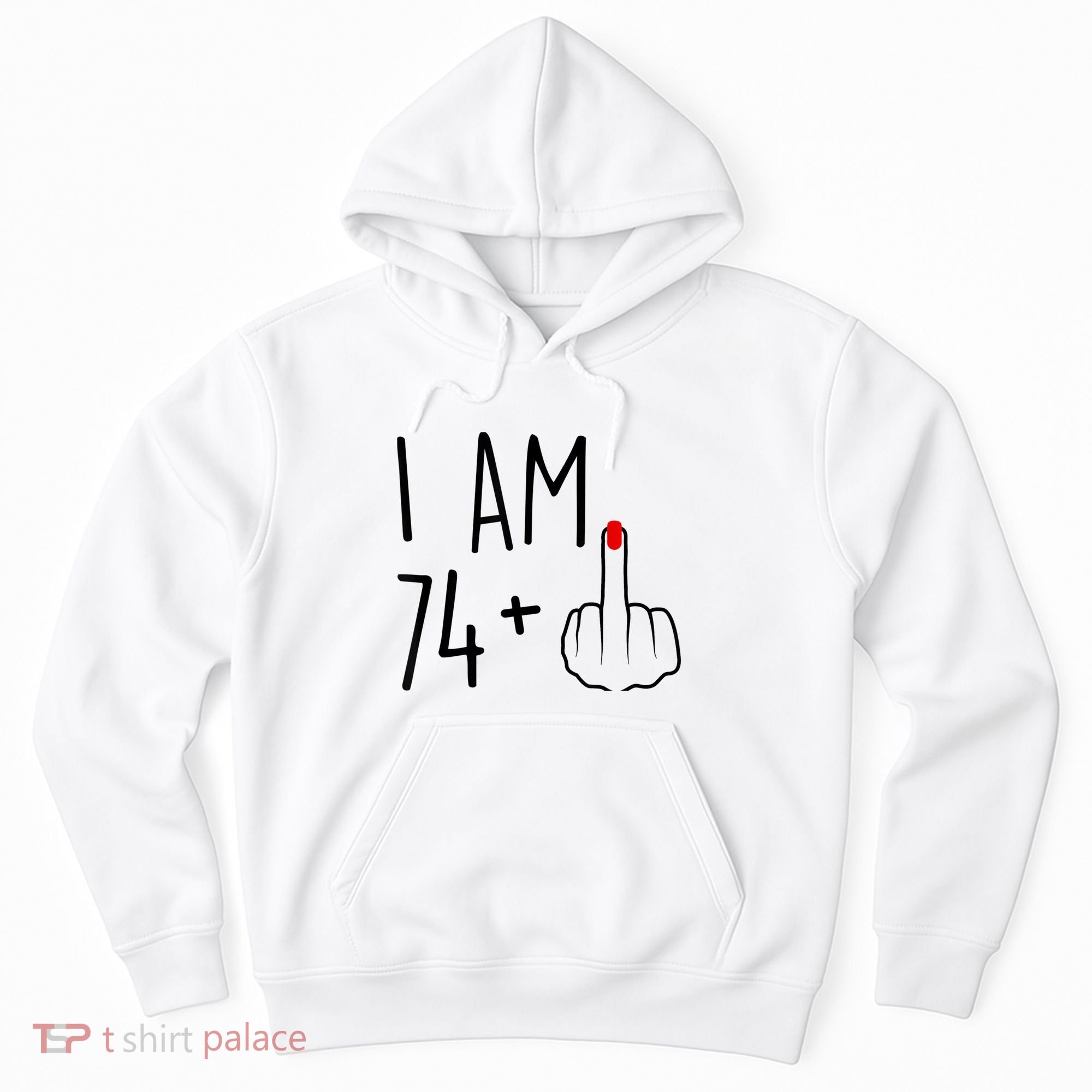 I Am 74 Plus 1 Middle Finger For A 75th Birthday For Wo Hoodie