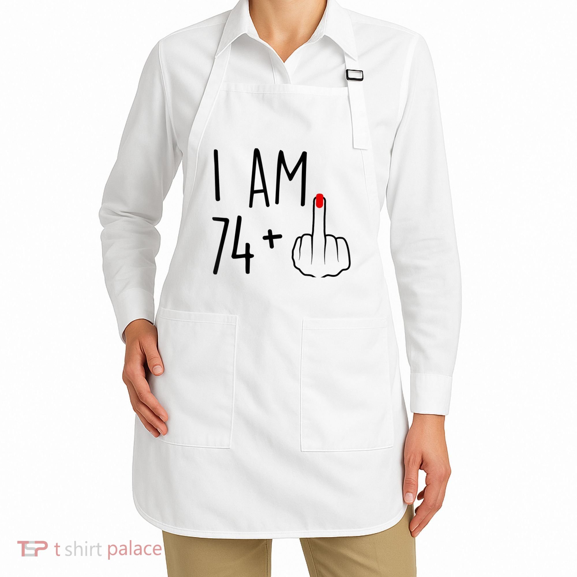 I Am 74 Plus 1 Middle Finger For A 75th Birthday For Wo Apron