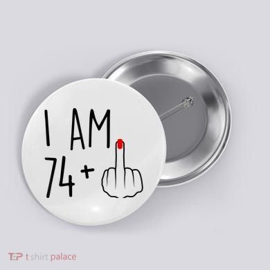 I Am 74 Plus 1 Middle Finger For A 75th Birthday For Wo Button