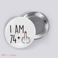 I Am 74 Plus 1 Middle Finger For A 75th Birthday For Wo Button thumb 0