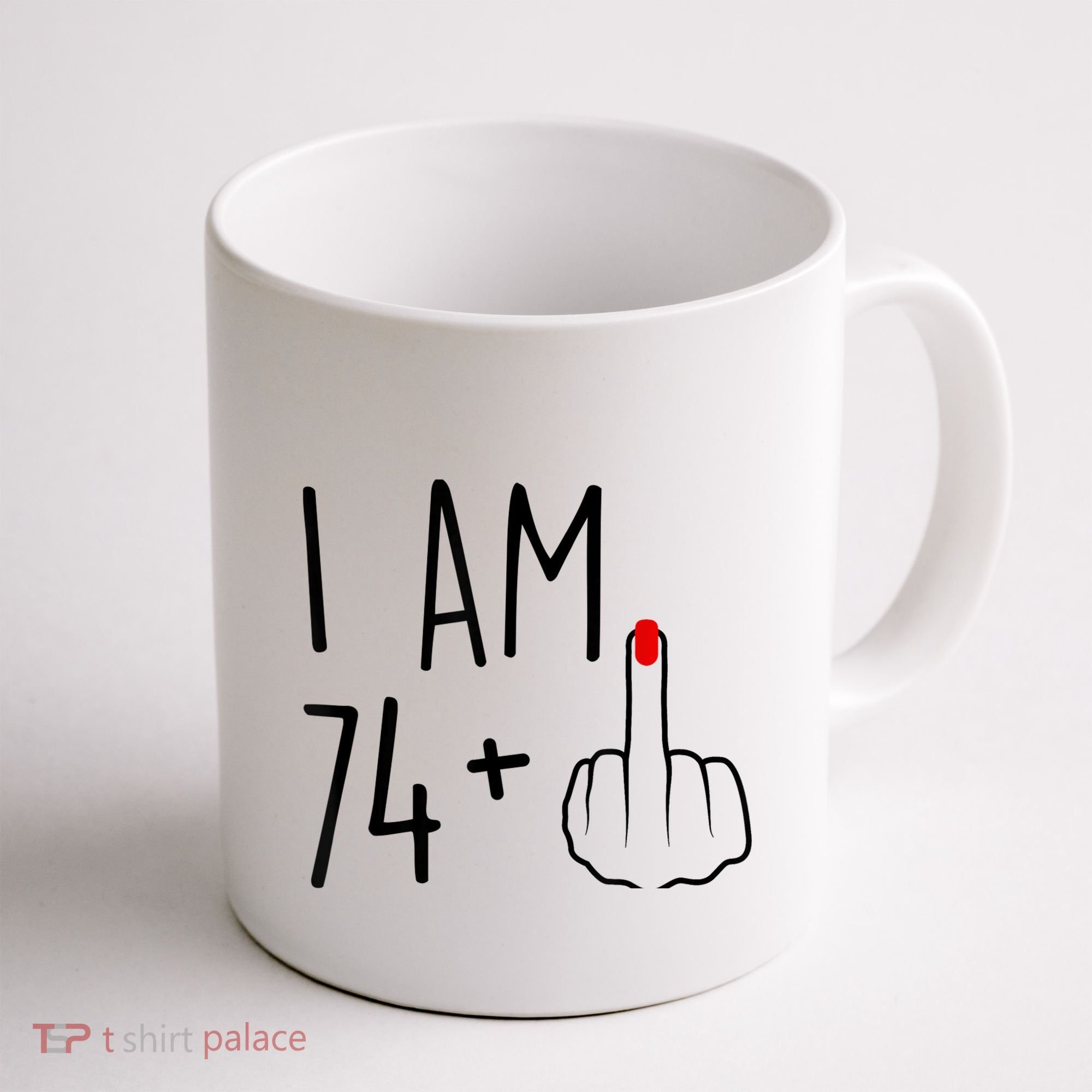 I Am 74 Plus 1 Middle Finger For A 75th Birthday For Wo Coffee Mug