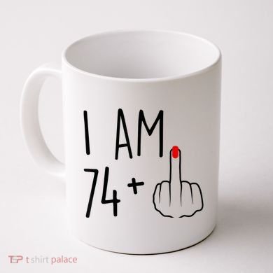 I Am 74 Plus 1 Middle Finger For A 75th Birthday For Wo Coffee Mug