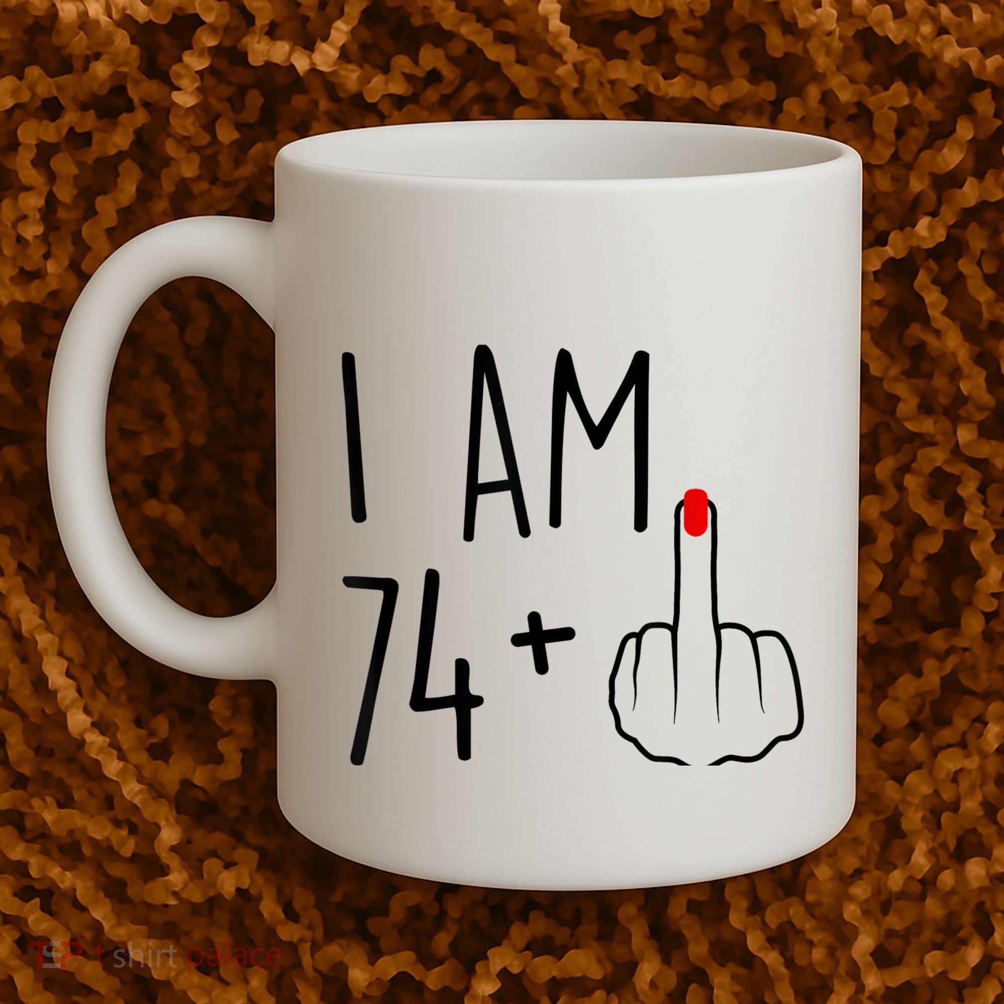 I Am 74 Plus 1 Middle Finger For A 75th Birthday For Wo Coffee Mug