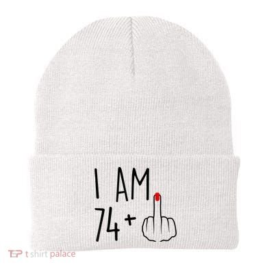 I Am 74 Plus 1 Middle Finger For A 75th Birthday For Wo Beanie