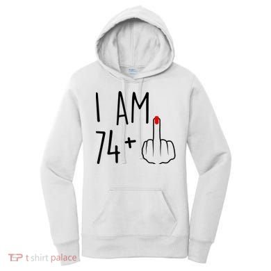 I Am 74 Plus 1 Middle Finger For A 75th Birthday For Wo Women's Hoodie