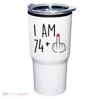 I Am 74 Plus 1 Middle Finger For A 75th Birthday For Wo Tumbler thumb 0