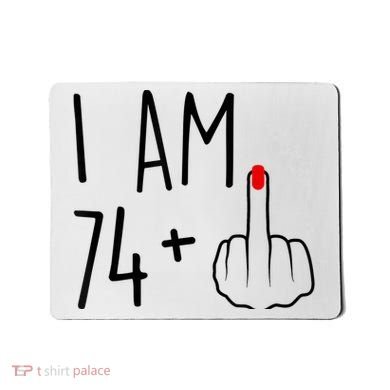I Am 74 Plus 1 Middle Finger For A 75th Birthday For Wo Mousepad