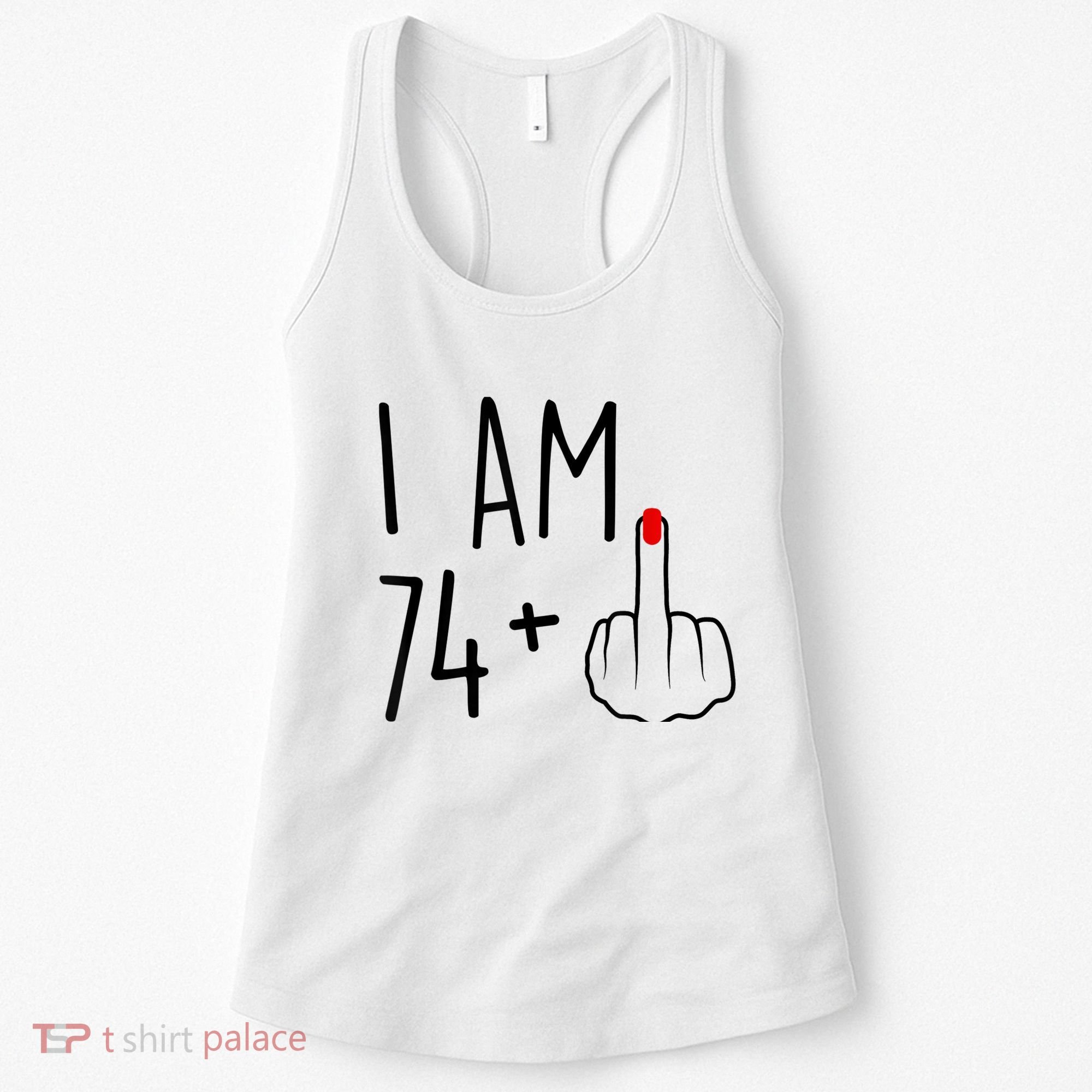 I Am 74 Plus 1 Middle Finger For A 75th Birthday For Wo Women's Tank Top